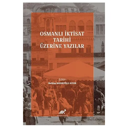 Osmanlı İktisat Tarihi Üzerine Yazılar - Kolektif - Paradigma Akademi Yayınları
