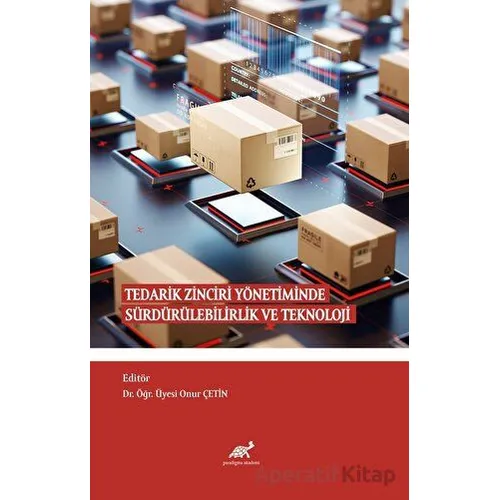 Tedarik Zinciri Yönetiminde Sürdürülebilirlik ve Teknoloji - Kolektif - Paradigma Akademi Yayınları