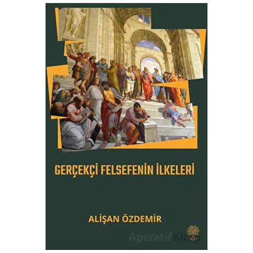 Gerçekçi Felsefenin İlkeleri - Alişan Özdemir - Platanus Publishing
