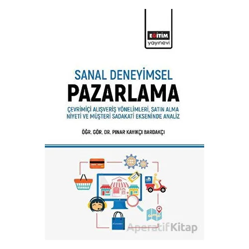Sanal Deneyimsel Pazarlama - Pınar Kayıkçı Bardakçı - Eğitim Yayınevi - Bilimsel Eserler