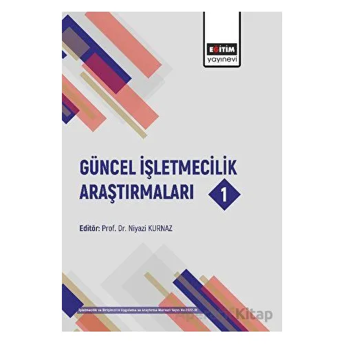 Güncel İşletmecilik Araştırmaları 1 - Kolektif - Eğitim Yayınevi - Bilimsel Eserler