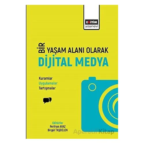 Bir Yaşam Deneyimi Olarak Dijital Medya - Kolektif - Eğitim Yayınevi - Bilimsel Eserler