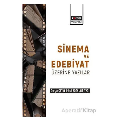 Edebiyat ve Sinema Üzerine Yazılar - Derya Çetin - Eğitim Yayınevi - Bilimsel Eserler