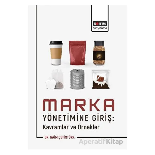 Marka Yönetimine Giriş: Kavramlar ve Örnekler - Naim Çetintürk - Eğitim Yayınevi - Bilimsel Eserler