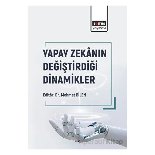 Yapay Zekanın Değiştirdiği Dinamikler - Kolektif - Eğitim Yayınevi - Bilimsel Eserler