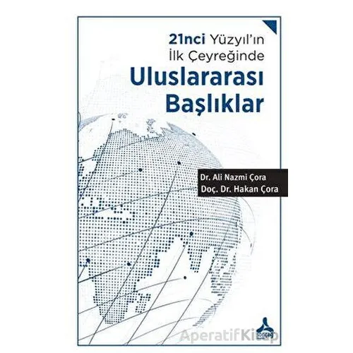 21nci Yüzyıl’ın İlk Çeyreğinde Uluslararası Başlıklar - Hakan Çora - Sonçağ Yayınları