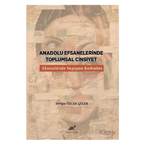 Anadolu Efsanelerinde Toplumsal Cinsiyet - Derya Özcan Güler - Paradigma Akademi Yayınları