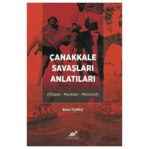 Çanakkale Savaşları Anlatıları - Bora Yılmaz - Paradigma Akademi Yayınları