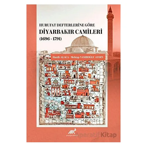 Hurufat Defterlerine Göre Diyarbakır Camileri - Hanife Alaca - Paradigma Akademi Yayınları