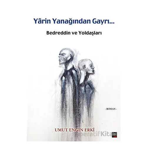 Yarin Yanağından Gayri - Bedreddin ve Yoldaşları - Umut Engin Erki - İleri Yayınları