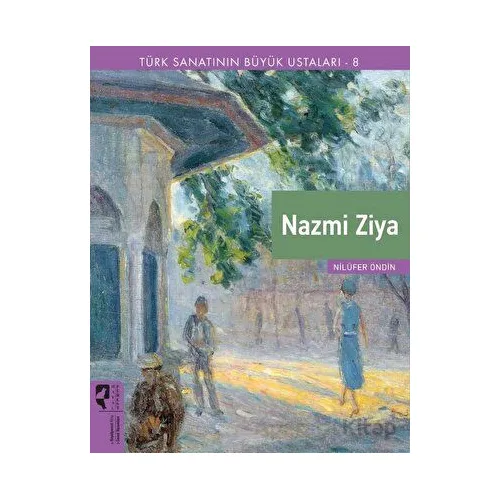 Türk Sanatının Büyük Ustaları 8 Nazmi Ziya - Nilüfer Öndin - HayalPerest Kitap