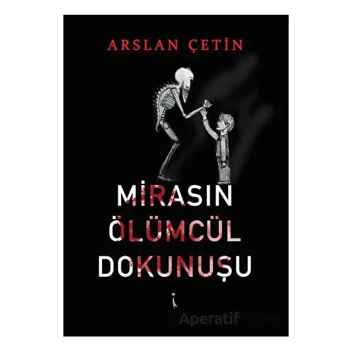 Mirasın Ölümcül Dokunuşu - Arslan Çetin - İkinci Adam Yayınları