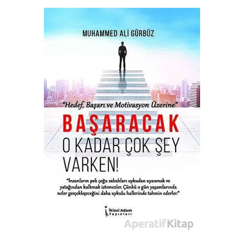 Başaracak O Kadar Çok Şey Varken! - Muhammed Ali Gürbüz - İkinci Adam Yayınları