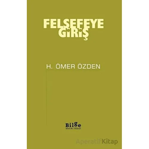 Felsefeye Giriş - H. Ömer Özden - Bilge Kültür Sanat