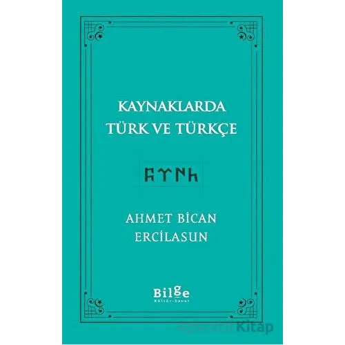 Kaynaklarda Türk Ve Türkçe - Ahmet Bican Ercilasun - Bilge Kültür Sanat