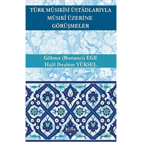 Türk Musıkisi Üstadlarıyla Musıki Üzerine Görüşmeler - Göknur (Bostancı) Ege - Bilge Kültür Sanat