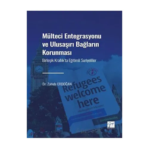 Mülteci Entegrasyonu ve Ulusaşırı Bağların Korunması - Zahide Erdoğan - Gazi Kitabevi