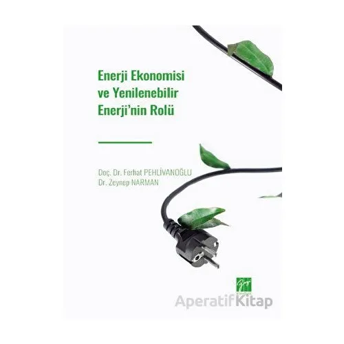 Enerji Ekonomisi ve Yenilenebilir Enerji nin Rolü - Zeynep Narman - Gazi Kitabevi