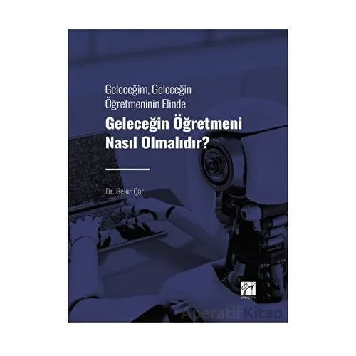 Geleceğim, Geleceğin Öğretmeninin Elinde Geleceğin Öğretmeni Nasıl Olmalıdır?