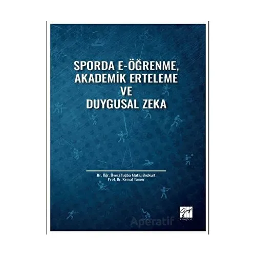 Sporda E-Öğrenme, Akademik Erteleme ve Duygusal Zeka - Tuğba Mutlu Bozkurt - Gazi Kitabevi