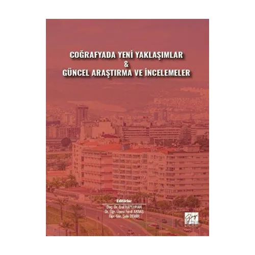 Coğrafyada Yeni Yaklaşımlar ve Güncel Araştırma ve İncelemeler - Erol Kapluhan - Gazi Kitabevi
