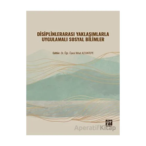 Disiplinlerarası Yaklaşımlarla Uygulamalı Sosyal Bilimler - Nihat Altuntepe - Gazi Kitabevi