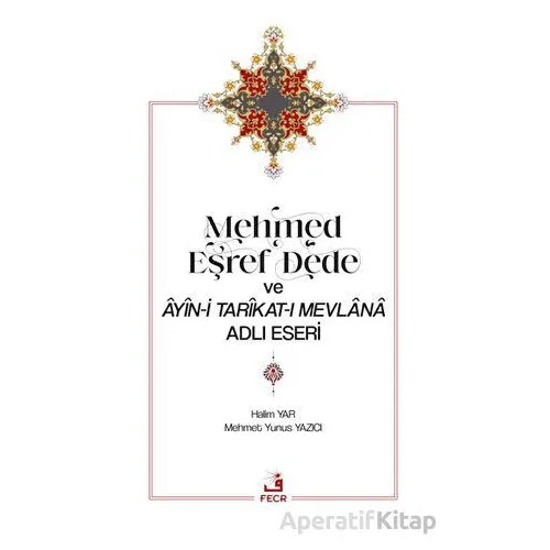 Mehmed Eşref Dede ve Ayin-i Tarikat-ı Mevlana Adlı Eseri - Halim Yar - Fecr Yayınları