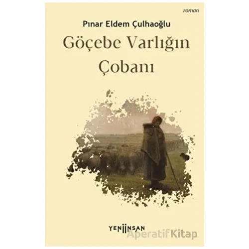 Göçebe Varlığın Çobanı - Pınar Eldem Çulhaoğlu - Yeni İnsan Yayınevi