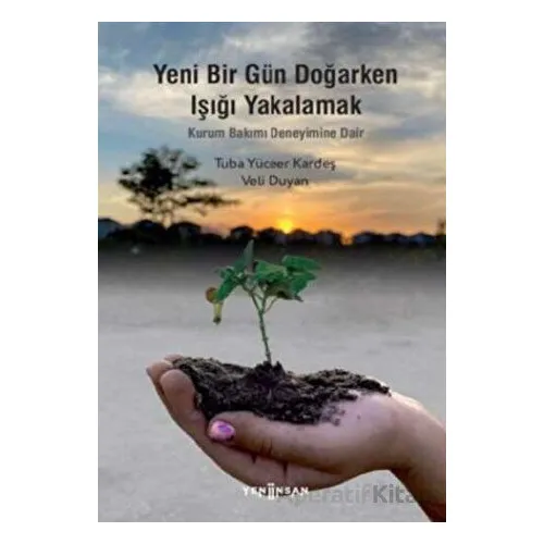 Yeni Bir Gün Doğarken Işığı Yakalamak - Tuba Yüceer Kardeş - Yeni İnsan Yayınevi