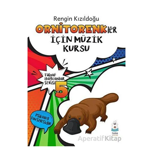 Tuhaf Hayvanlar Serisi 5 - Ornitorenkler İçin Müzik Kursu - Rengin Kızıldoğu - Luna Yayınları