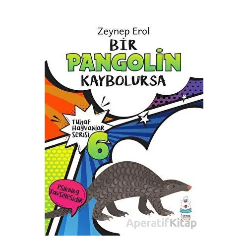 Tuhaf Hayvanlar Serisi 6 - Bir Pangolin Kaybolursa - Zeynep Erol - Luna Yayınları