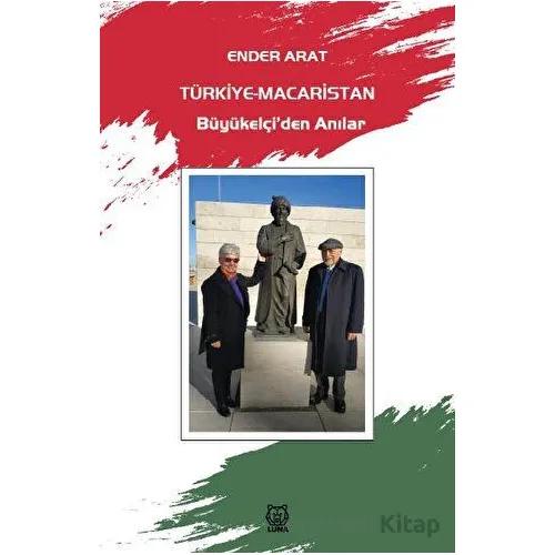 Türkiye-Macaristan Büyükelçi’den Anılar - Ender Arat - Luna Yayınları
