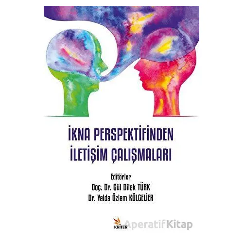 İkna Perspektifinden İletişim Çalışmaları - Yelda Özlem Kölgelier - Kriter Yayınları