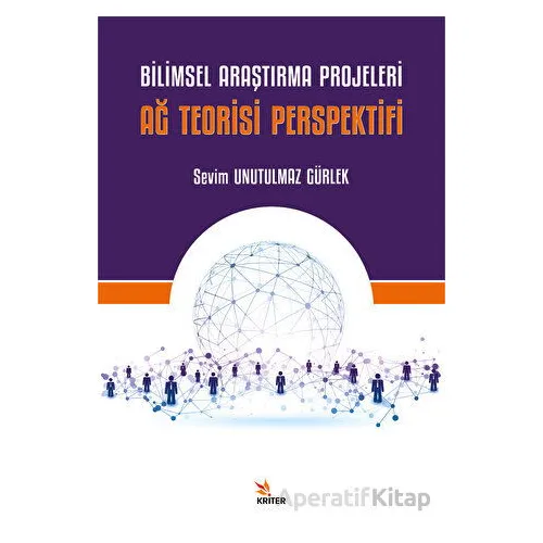 Bilimsel Araştırma Projeleri - Ağ Teorisi Perspektifi - Sevim Unutulmaz Gürlek - Kriter Yayınları