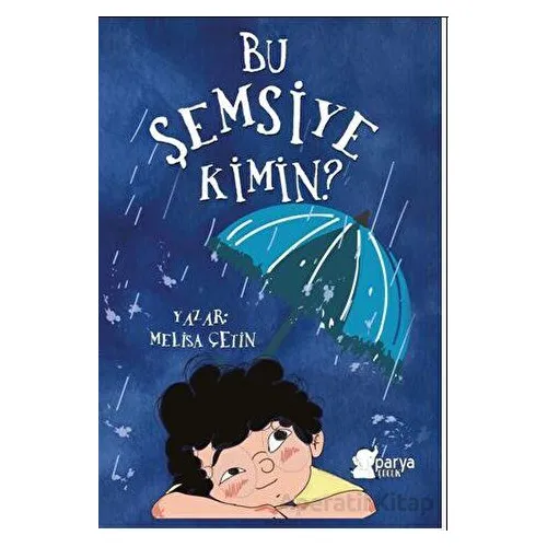 Bu Şemsiye Kimin? - Melisa Çetin - Parya Kitap