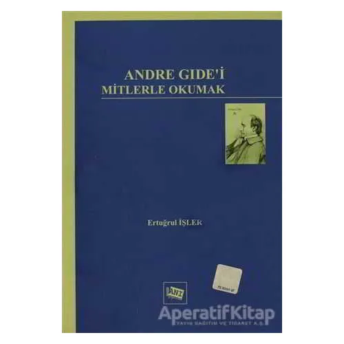 Andre Gide’i Mitlerle Okumak - Ertuğrul İşler - Anı Yayıncılık