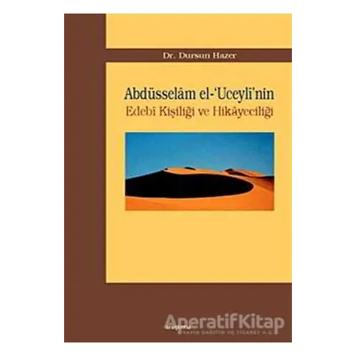 Abdüsselam el-’Uceyli’nin Edebi Kişiliği ve Hikayeciliği - Dursun Hazer - Araştırma Yayınları