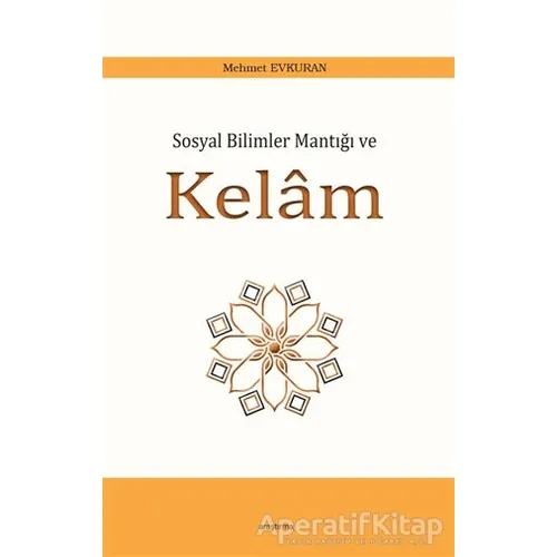 Sosyal Bilimler Mantığı ve Kelam - Mehmet Evkuran - Araştırma Yayınları
