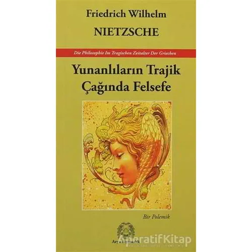 Yunanlıların Trajik Çağında Felsefe - Friedrich Wilhelm Nietzsche - Arya Yayıncılık