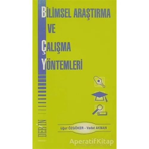 Bilimsel Araştırma ve Çalışma Yöntemleri - Uğur Özgöker - Derin Yayınları