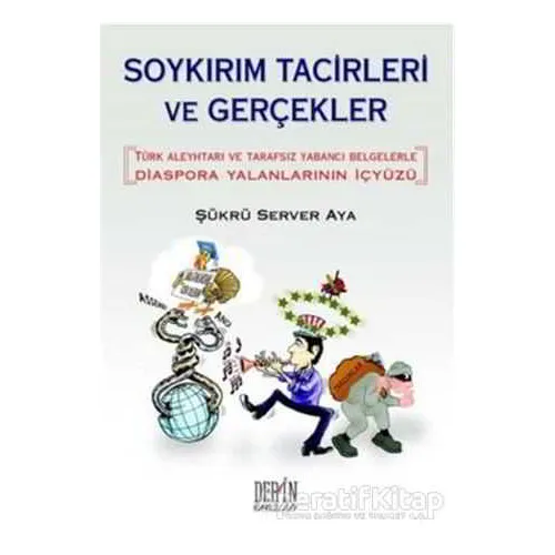 Soykırım Tacirleri ve Gerçekler - Şükrü Server Aya - Derin Yayınları