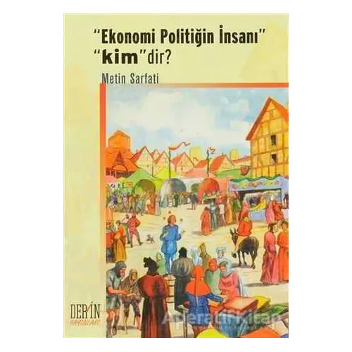 Ekonomi Politiğin İnsanı Kimdir? - Metin Sarfati - Derin Yayınları
