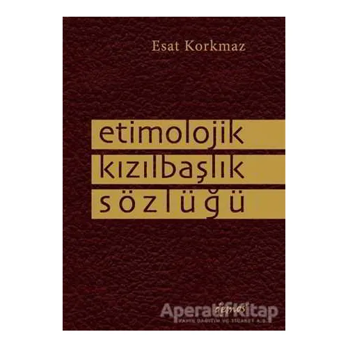 Etimolojik Kızılbaşlık Sözlüğü - Esat Korkmaz - Demos Yayınları