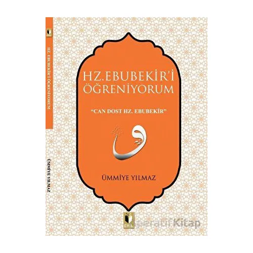 Hz. Ebubekiri Öğreniyorum - Ümmiye Yılmaz - Ehil Yayınları