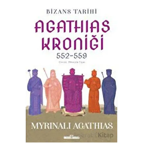 Bizans Tarihi: Agathias Kroniği (552-559) - Myrinalı Agathias - Timaş Yayınları