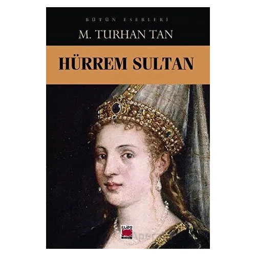 Hürrem Sultan - M. Turhan Tan - Elips Kitap
