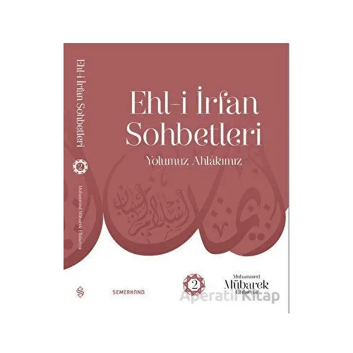 Ehl-i İrfan Sohbetleri 2 | Yolumuz Ahlâkımız - Muhammed Mübarek Elhüseyni - Semerkand Yayınları