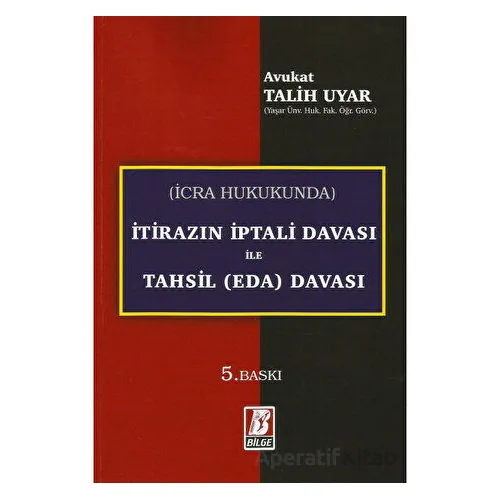 İcra Hukukunda İtirazın İptali Davası ile Tahsil (Eda) Davası - Talih Uyar - Bilge Yayınevi