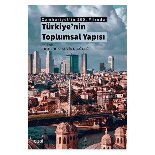 Cumhuriyetin 100. Yılında Türkiyenin Toplumsal Yapısı - Sevinç Güçlü - Çizgi Kitabevi Yayınları