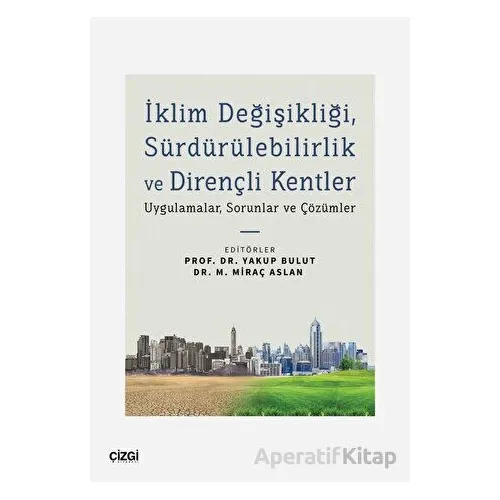 İklim Değişikliği, Sürdürülebilirlik ve Dirençli Kentler - Kolektif - Çizgi Kitabevi Yayınları